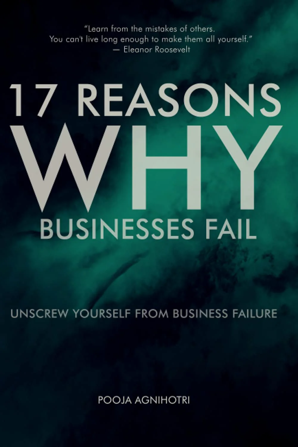 17 Reasons Why Businesses Fail: Unscrew Yourself from Business Failure