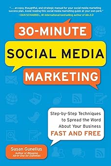 30-Minute Social Media Marketing: Step-by-step Techniques to Spread the Word About Your Business