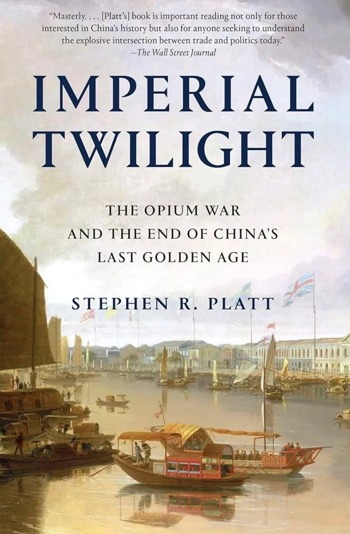 Imperial twilight: the Opium War and the end of China's last Golden Age By Stephen R. Platt