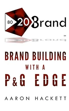 80/20 Brand: Brand Building with a P&G Edge By Aaron Hackett