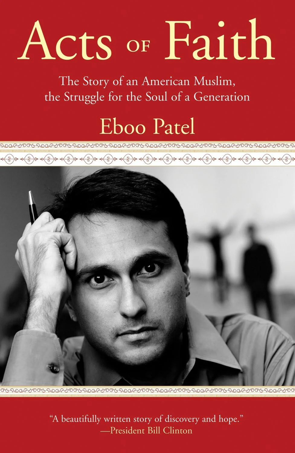 Acts of Faith: The Story of an American Muslim, the Struggle for the Soul of a Generation By Eboo Patel