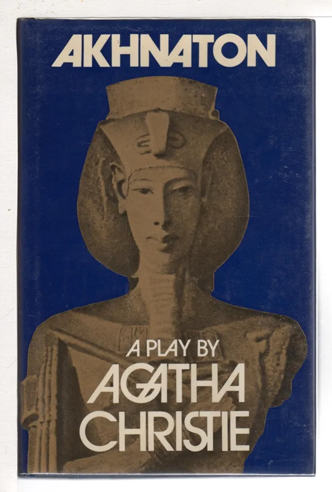 Akhnaton: A Play in Three Acts by Agatha Christie
