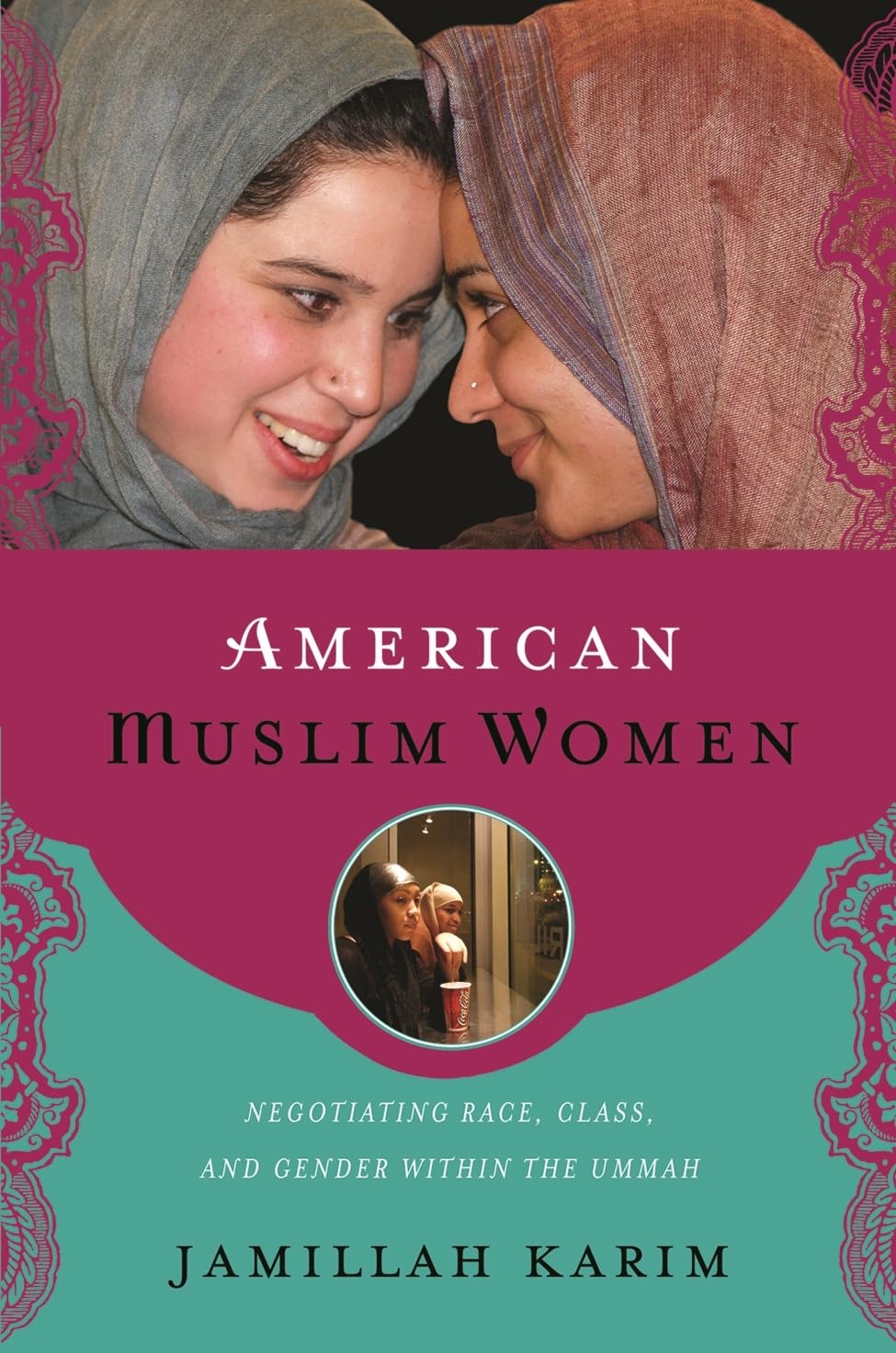 American Muslim Women: Negotiating Race, Class, and Gender within the Ummah By Jamillah Karim