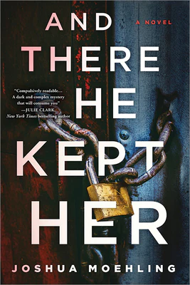 And There He Kept Her: A Novel Book by Joshua Moehling
