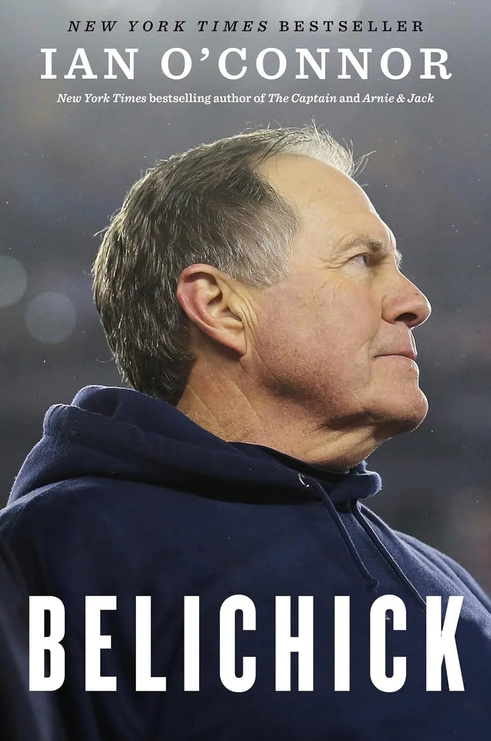 Belichick: The Making of the Greatest Football Coach of All Time by Ian O'Connor