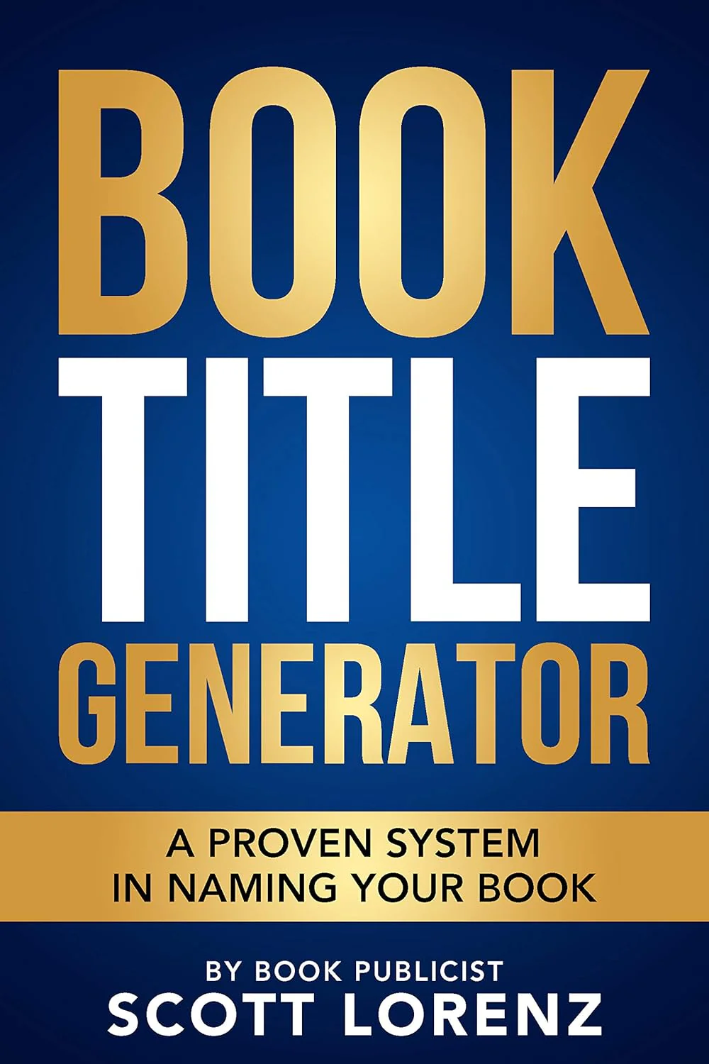 Book Title Generator: A Proven System in Naming Your Book By Scott Lorenz