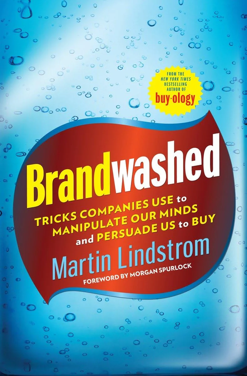Brandwashed: Tricks Companies Use to Manipulate Our Minds and Persuade Us to Buy By Martin Lindstrom