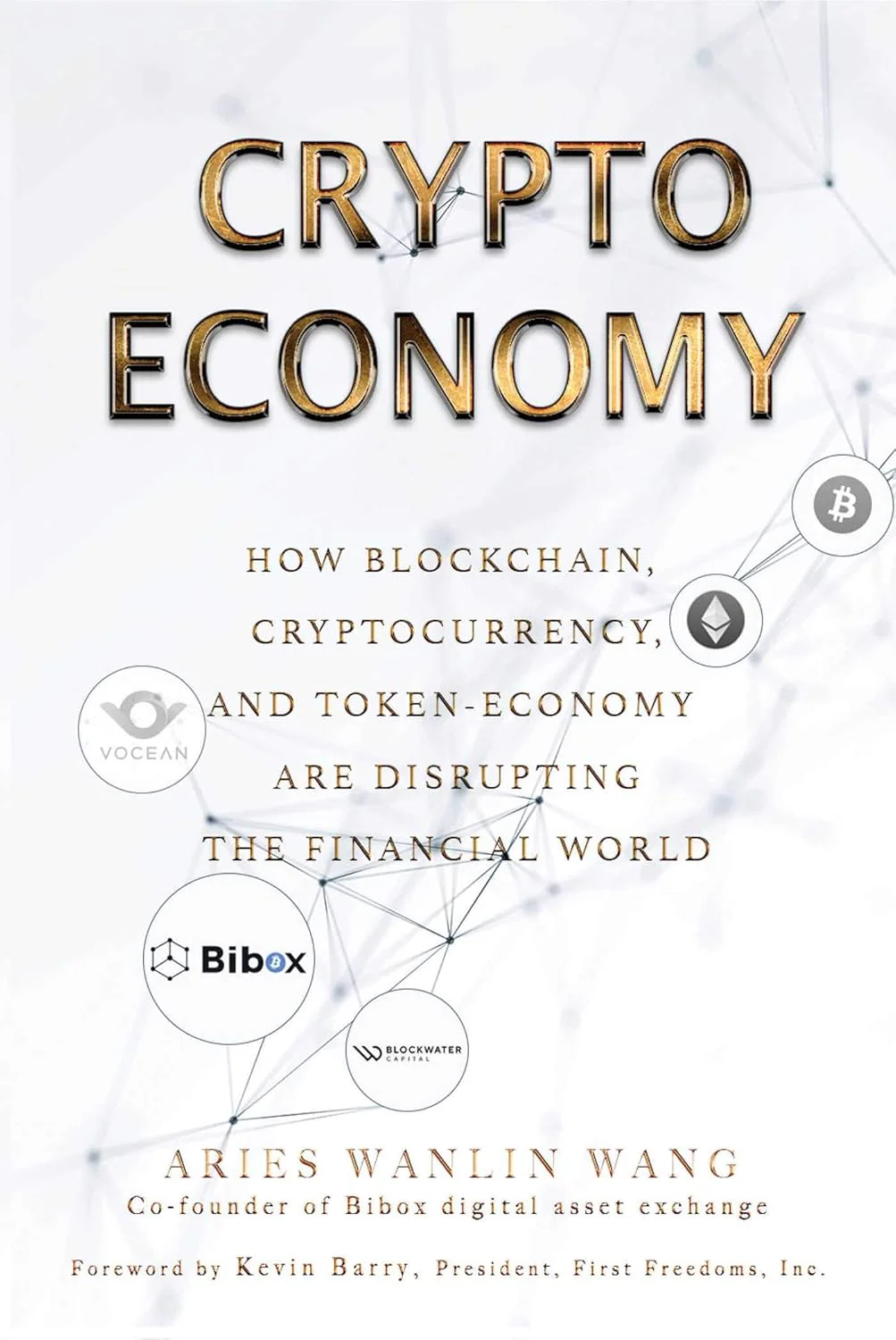 Crypto Economy: How Blockchain, Cryptocurrency, and Token-Economy Are Disrupting the Financial World by Aries Wanlin Wang