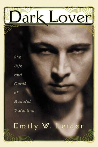 Dark Lover: The Life and Death of Rudolph Valentino by Emily W. Leider