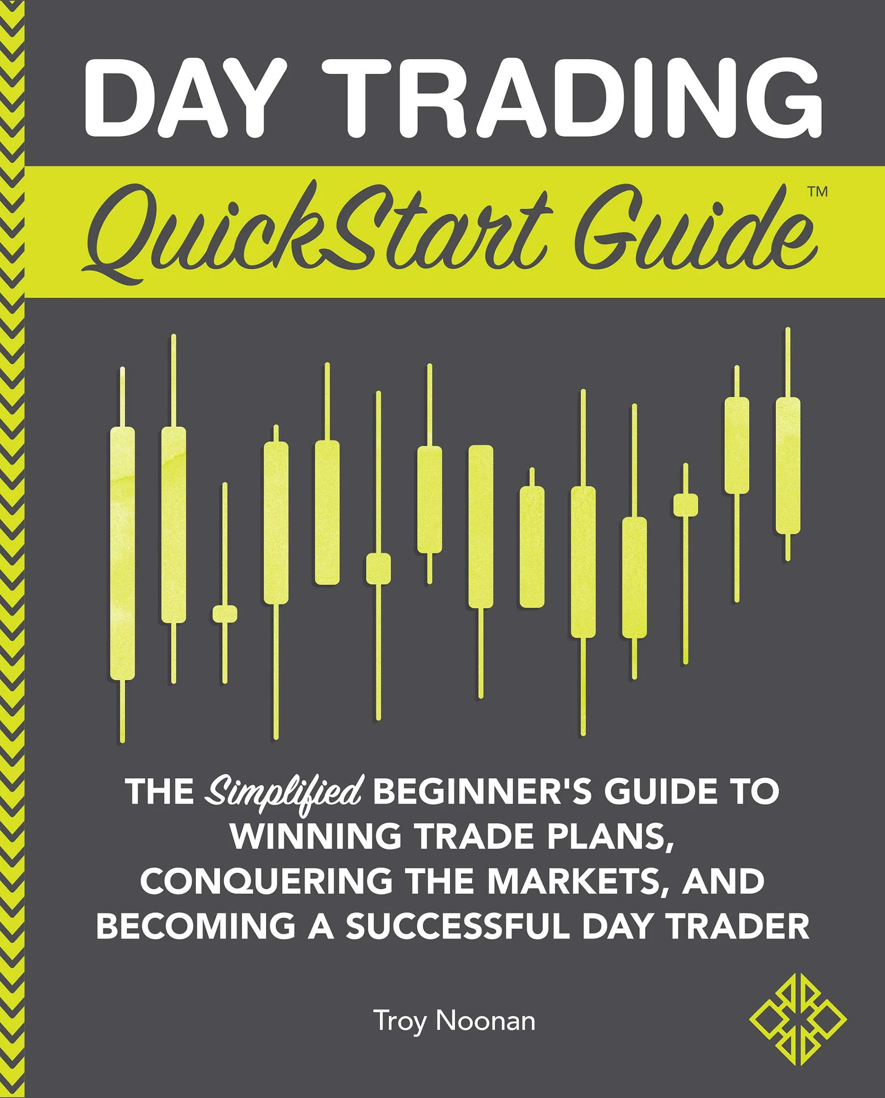 Day Trading QuickStart Guide by Troy Noonan