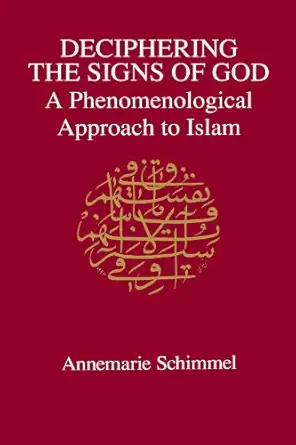 Deciphering the Signs of God: A Phenomenological Approach to Islam by Annemarie Schimmel