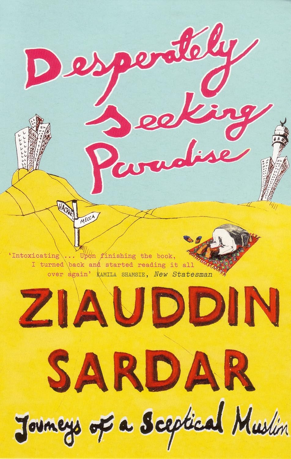 Desperately Seeking Paradise: Journeys Of A Sceptical Muslim by Ziauddin Sardar