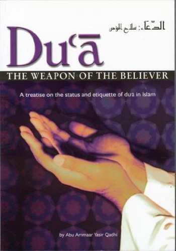 Du'a: The Weapon of the Believer by Abu Ammar Yasir Qadhi