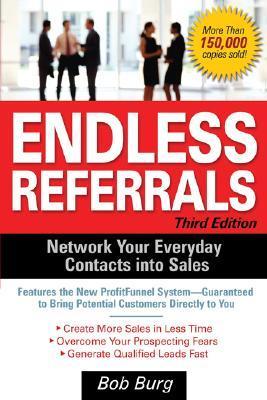 Endless Referrals: Network Your Everyday Contacts into Sales By Bob Burg