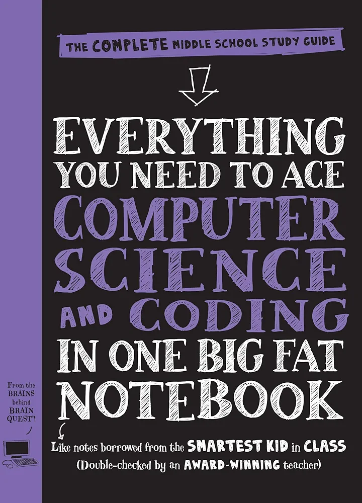 Everything You Need to Ace Computer Science and Coding in One Big Fat Notebook: The Complete Middle School Study Guide (Big Fat Notebooks)
Book by Grant Smith