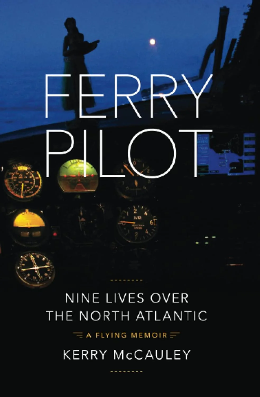 Ferry Pilot: Nine Lives Over the North Atlantic. by Kerry McCauley