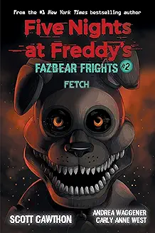 Book 2: Five Nights at Freddy’s: Fazbear Frights #2 Fetch Scott Cawthon , Carly Anne West , Andrea Waggener