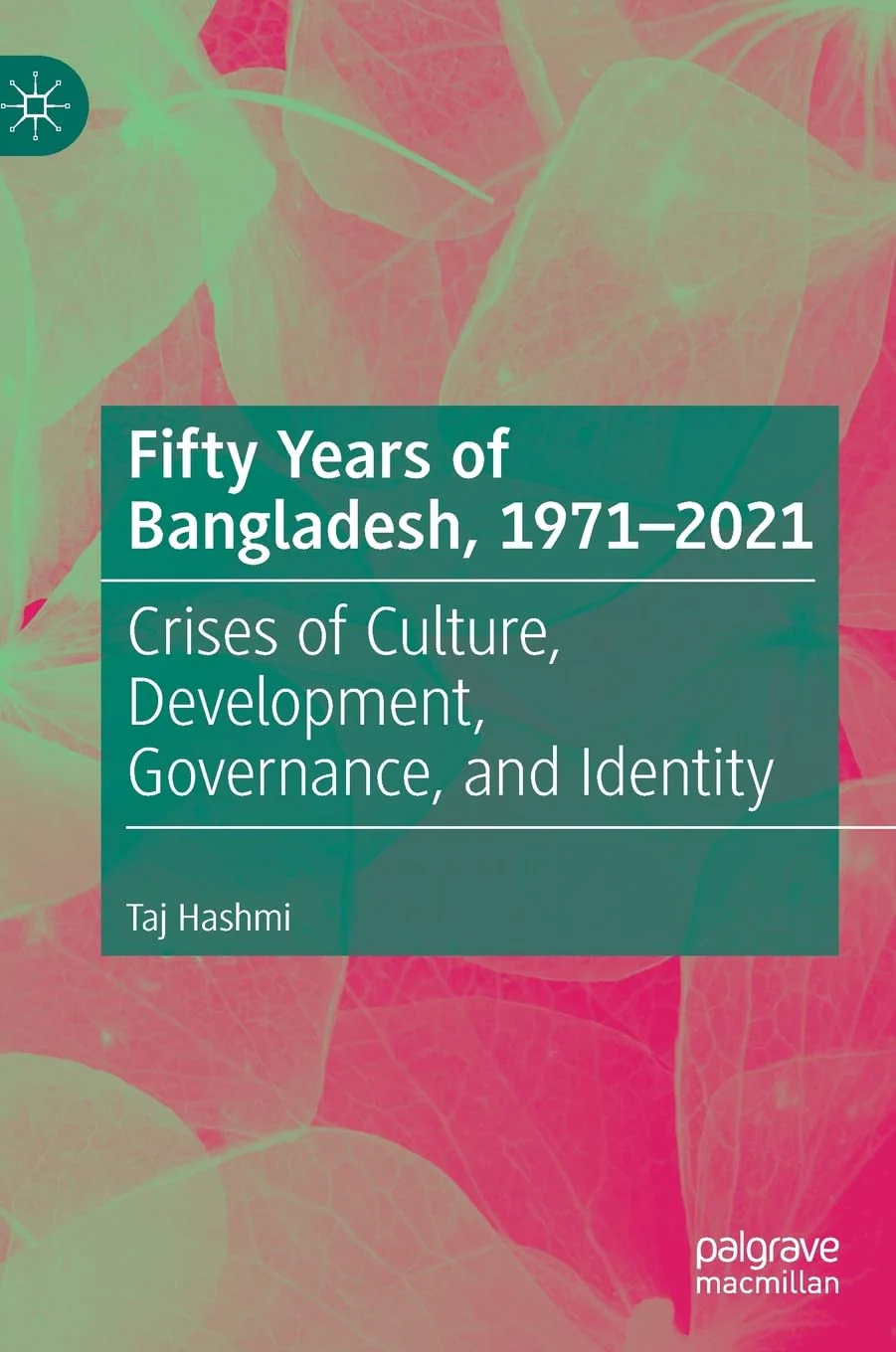 Fifty Years of Bangladesh 1971-2021 by Taj Hashmi