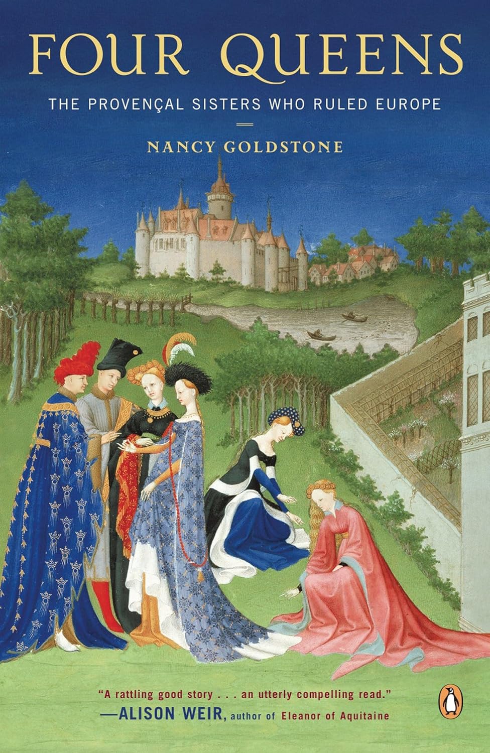 Four Queens: The Provençal Sisters Who Ruled Europe by Nancy Goldstone