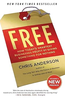 Free: How Today's Smartest Businesses Profit by Giving Something for Nothing By Chris Anderson