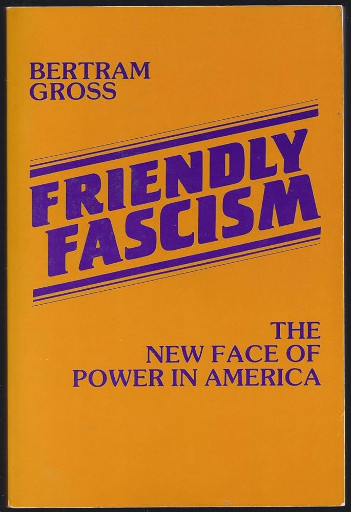 Friendly Fascism
Book by Bertram Myron Gross