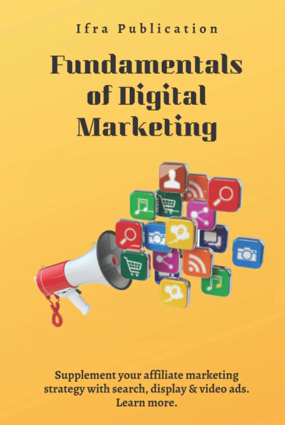 Fundamentals of Digital Marketing: Supplement your affiliate marketing strategy with search, display & video ads. Learn more.