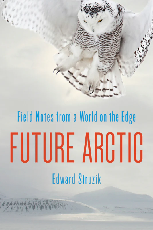 Future Arctic: Field Notes from a World on the Edge
Book by Ed Struzik