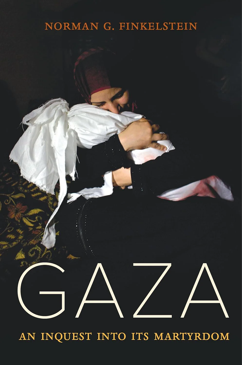 Gaza: An Inquest into Its Martyrdom  by Norman Finkelstein