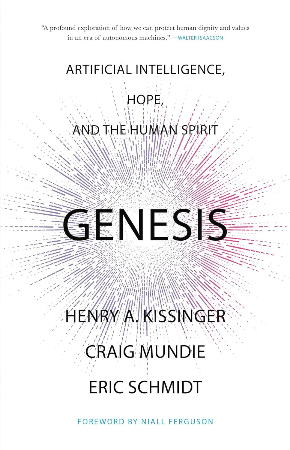 Genesis: Artificial Intelligence, Hope, and the Human Spirit by Henry A. Kissinger