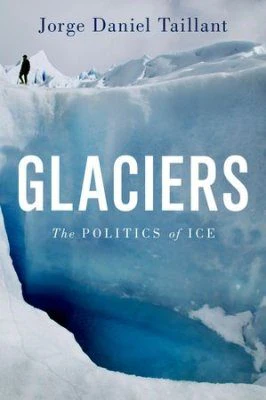Glaciers: The Politics of Ice
Book by Jorge Daniel Taillant