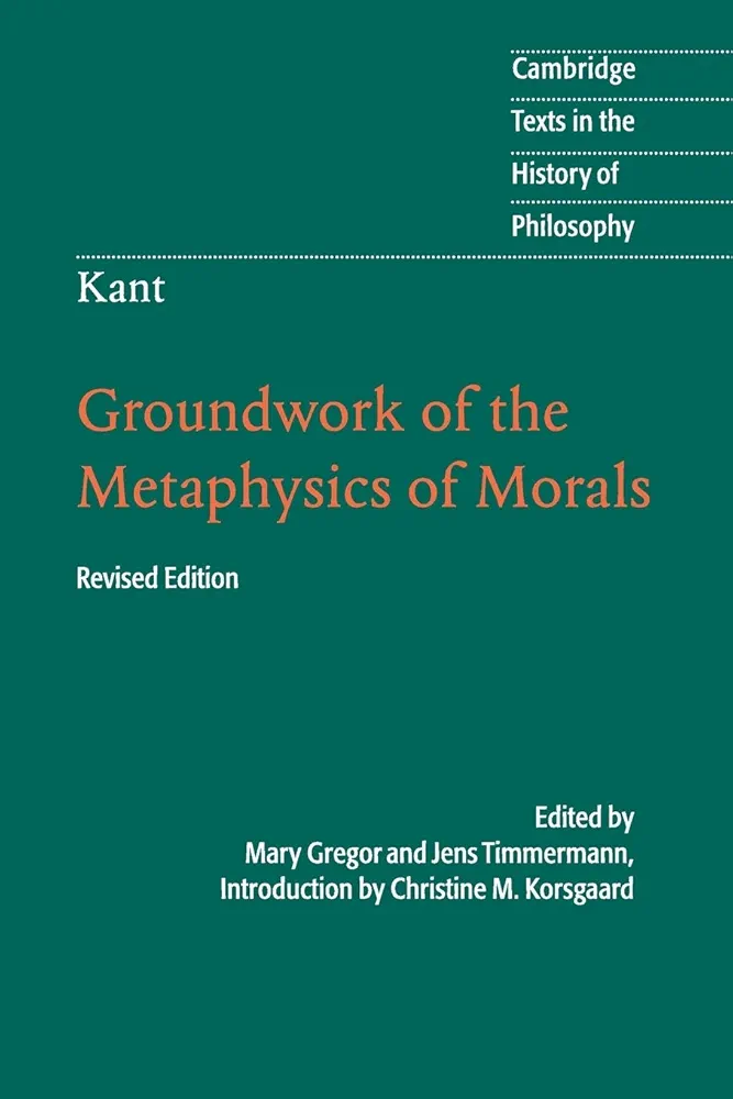 Groundwork of the Metaphysics of Morals by Immanuel Kant