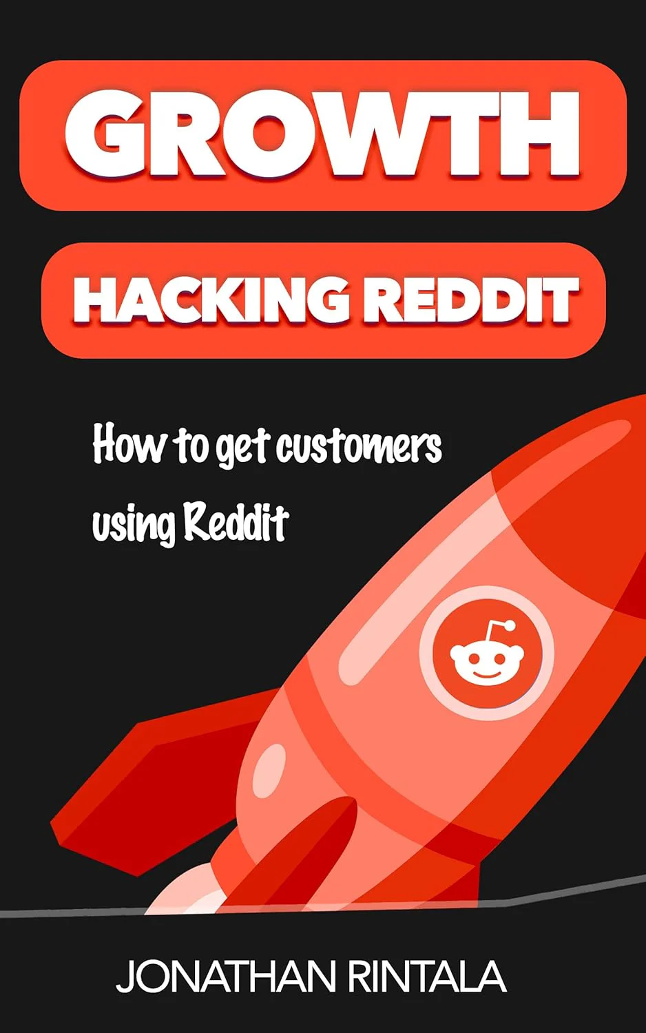 Growth Hacking Reddit: How to get customers using Reddit By Jonathan Rintala