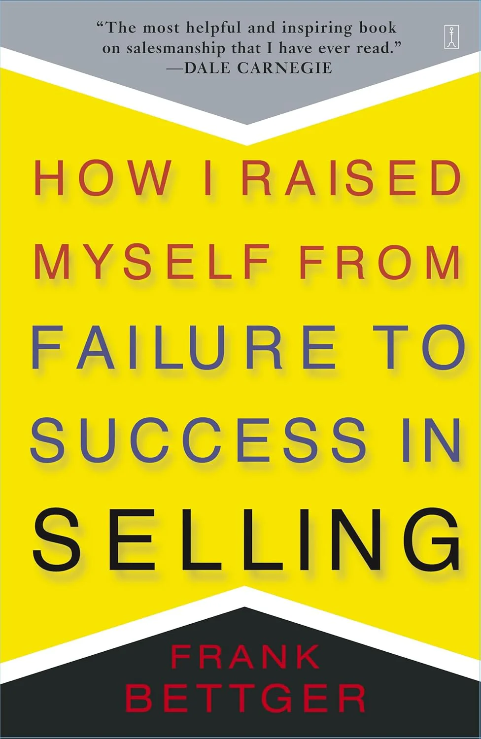 How I Raised Myself from Failure to Success in Selling By Frank Bettger