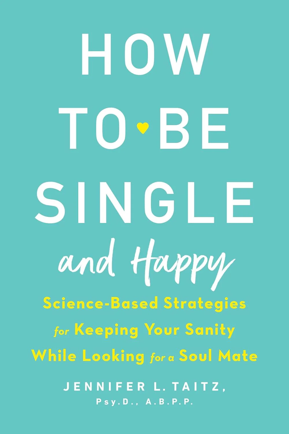 How to Be Single and Happy by Jennifer L. Taitz