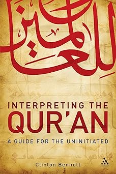 Interpreting the Qur'an: A Guide for the Uninitiated By Clinton Bennett
