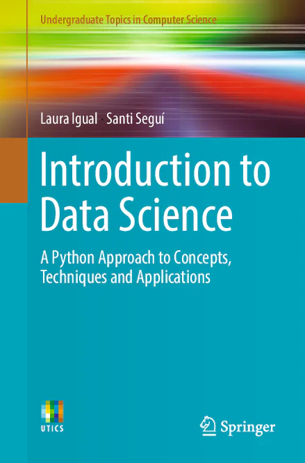 Introduction to Data Science: A Python Approach to Concepts, Techniques and Applications
Book by Laura Igual and Santi Seg