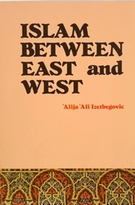 Islam Between East and West by Alija Izetbegović
