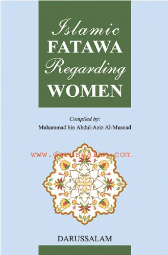 Islamic Fatawa Regarding Women by Muhammad bin Abdul-Aziz Al-Musnad