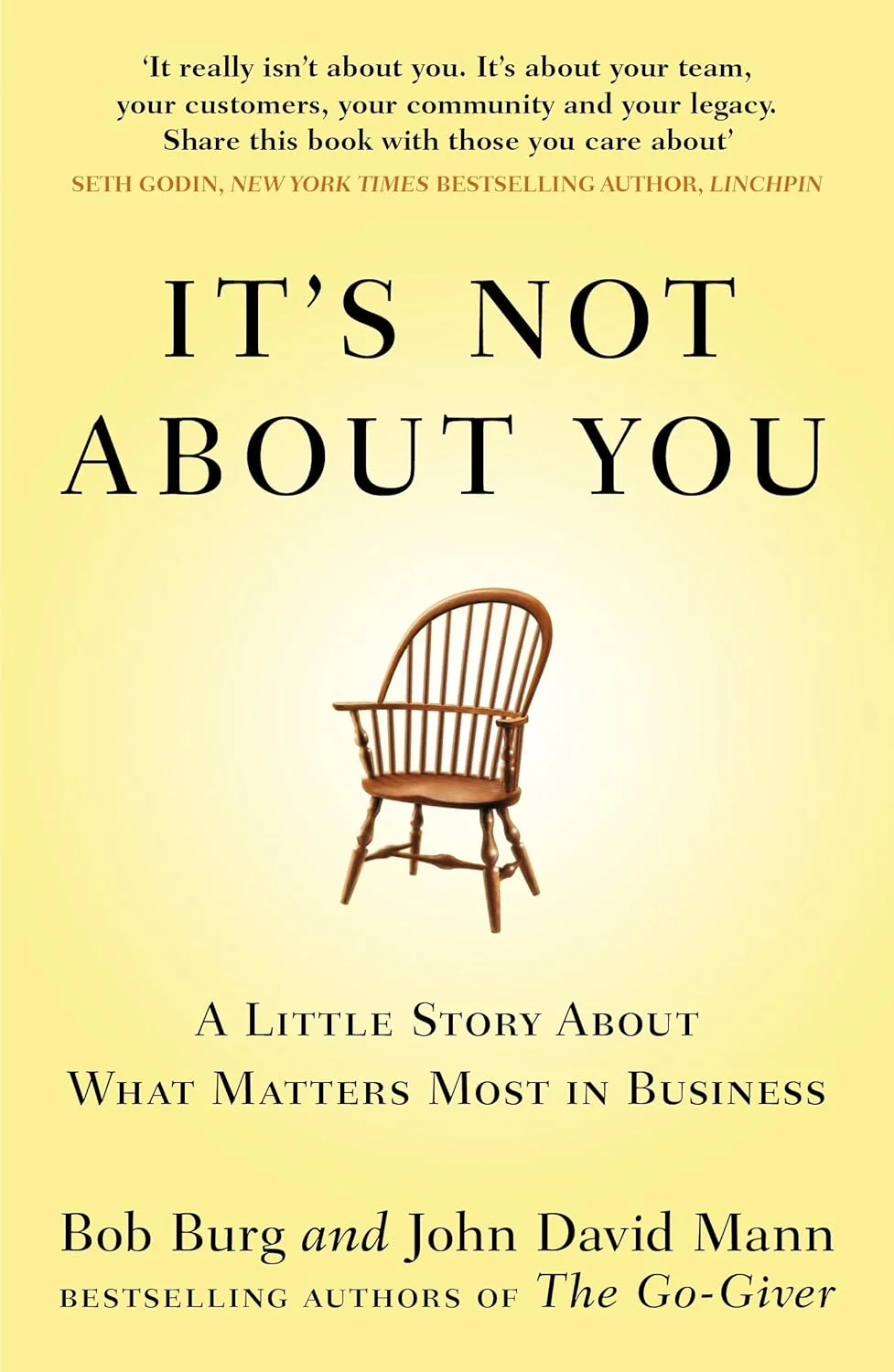 It's Not About You: A Little Story About What Matters Most in Business By Bob Burg , John David Mann