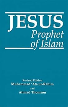 Jesus: Prophet of Islam by Muhammad 'Ata' ur-Rahim