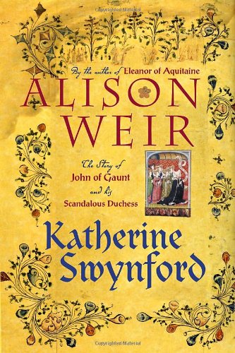 Katherine Swynford: The Story of John of Gaunt and His Scandalous Duchess by Alison Weir