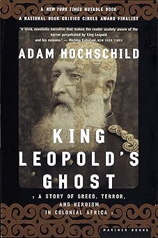 King Leopold's Ghost: A Story of Greed, Terror, and Heroism in Colonial Africa by Adam Hochschild