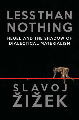 Less Than Nothing: Hegel and the Shadow of Dialectical Materialism by Slavoj Žižek