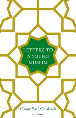 Letters to a Young Muslim by Omar Saif Ghobash