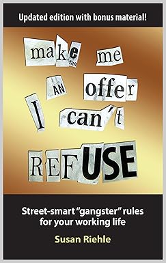 Make Me an Offer I Can't Refuse: "Gangster" Rules for Your Working Life By Susan Riehle & Susan Riehle