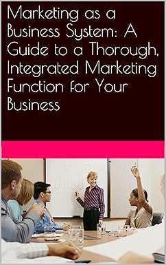Marketing as a Business System By Neil Kokemuller