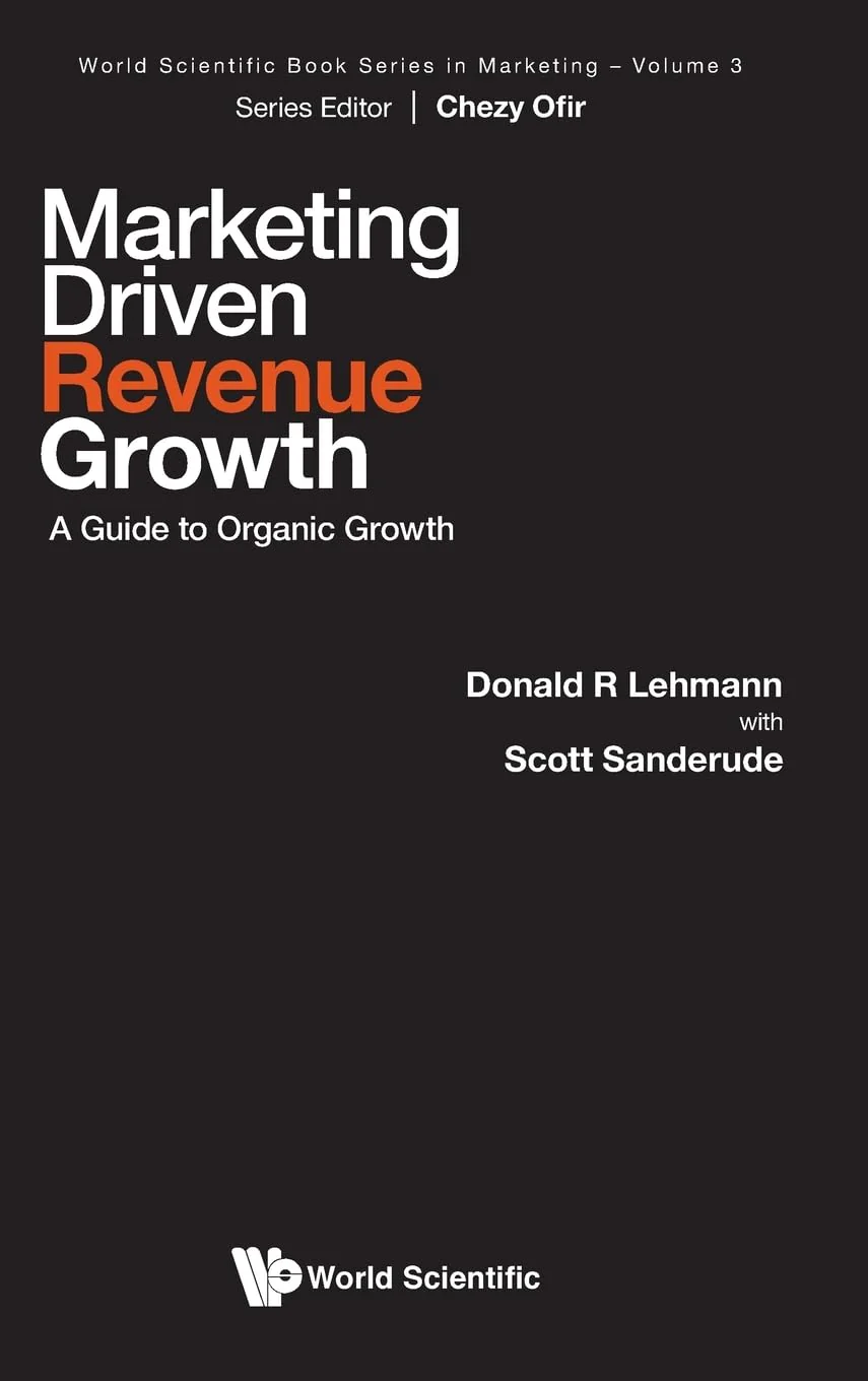 Marketing-Driven Revenue Growth: A Guide to Organic Growth by Donald R. Lehmann & Scott Sanderude