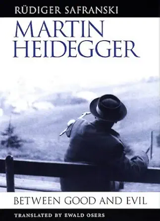 Martin Heidegger: Between Good and Evil by Rüdiger Safranski