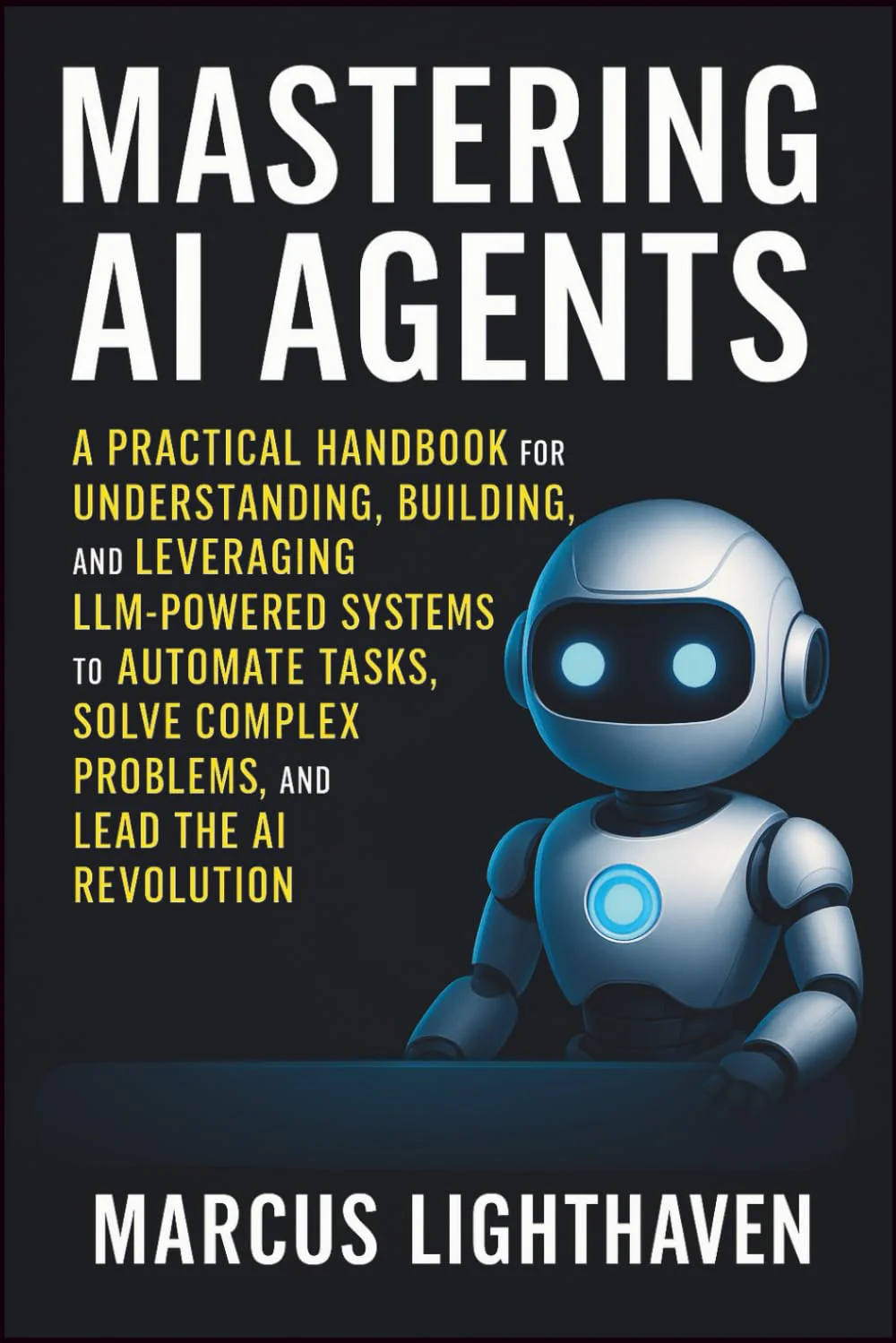Mastering Ai Agents by Marcus Lighthaven