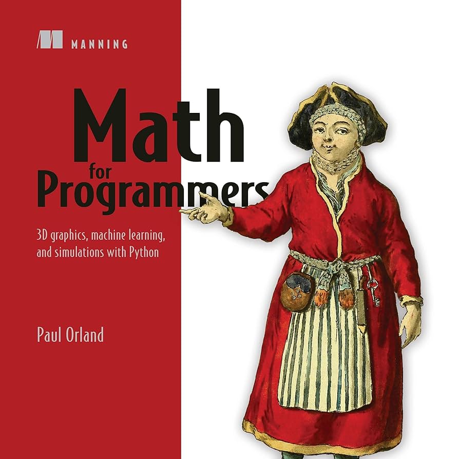 Math for Programmers: 3D Graphics, Machine Learning, and Simulations with Python
Book by Paul Orland